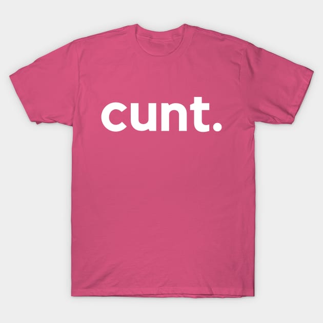 Cunt- a contemptuous term T-Shirt by C-Dogg